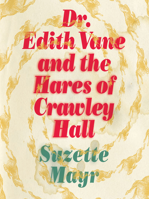Title details for Dr. Edith Vane and the Hares of Crawley Hall by Suzette Mayr - Wait list